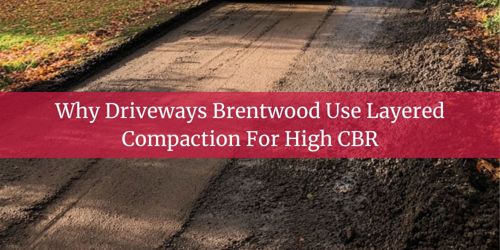 blog/why-driveways-brentwood-use-layered-compaction-for-high-cbr.jpg